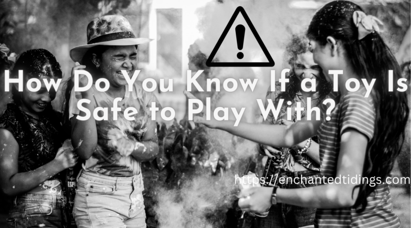 How Do You Know If a Toy Is Safe to Play With