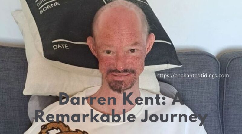 Darren Kent Remarkable Journey