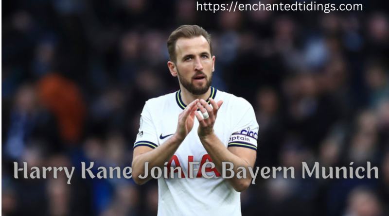 Harry Kane Join FC Bayern Munich